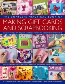 The Complete Practical Book of Making Giftcards and Scrapbooking : 360 Easy-to-Follow Projects and Techniques with 2300 Lavish Photographs, a Compendium of Ideas for Every Occasion, Paperback / softback Book The Complete Practical Book of Making Giftcards and Scrapbooking : 360 Easy-to-Follow Projects and Techniques with 2300 Lavish Photographs, a Compendium of Ideas for Every Occasion, Paperback / softback Book