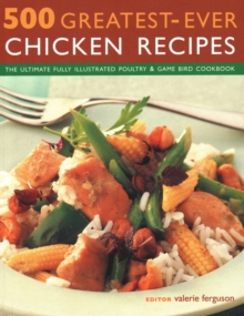 500 Greatest-Ever Chicken Recipes : The Ultimate fully-illustrated Poultry & Game Bird Cookbook