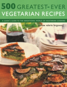 500 Greatest-Ever Vegetarian Recipes : A cook's guide to the sensational world of vegetarian cooking