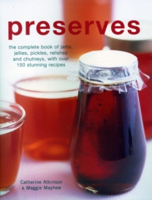 Preserves : The complete book of jams, jellies, pickles, relishes and chutneys, with over 150 stunning recipes