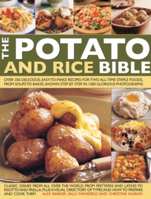 The Potato and Rice Bible : Over 350 Delicious Easy-to-Make Recipes for Two All-Time Staple Foods, from Soups to Bakes, Shown Step by Step in 1500 Glorious Photographs