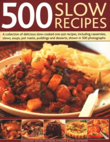 500 Slow Recipes : A collection of delicious slow-cooked one-pot recipes, including casseroles, stews, soups, pot roasts, puddings and desserts, shown in 500 photographs