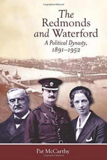 The Redmonds and Waterford : A political dynasty, 1891-1952, Paperback Book The Redmonds and Waterford : A political dynasty, 1891-1952, Paperback Book