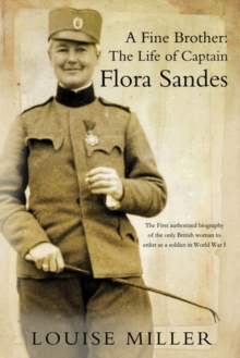 A Fine Brother : The Life of Captain Flora Sandes, Hardback Book A Fine Brother : The Life of Captain Flora Sandes, Hardback Book