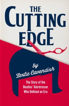 The Cutting Edge : The Story of the Beatles' Hairdresser Who Defined an Era, Paperback / softback Book The Cutting Edge : The Story of the Beatles' Hairdresser Who Defined an Era, Paperback / softback Book