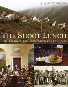 The Shoot Lunch : The Tradition, the Camaraderie and the Craic, Hardback Book The Shoot Lunch : The Tradition, the Camaraderie and the Craic, Hardback Book