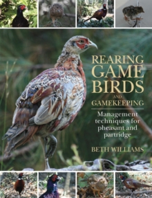 Rearing Game Birds and Gamekeeping : Management Techniques for Pheasant and Partridge, Hardback Book Rearing Game Birds and Gamekeeping : Management Techniques for Pheasant and Partridge, Hardback Book
