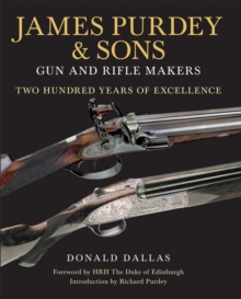 James Purdey & Sons : Gun & Rifle Makers: Two Hundred Years of Excellence, Hardback Book James Purdey & Sons : Gun & Rifle Makers: Two Hundred Years of Excellence, Hardback Book