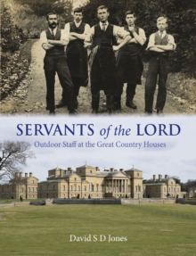 Servants of the Lord : Outdoor Staff at the Great Country Houses, Hardback Book Servants of the Lord : Outdoor Staff at the Great Country Houses, Hardback Book