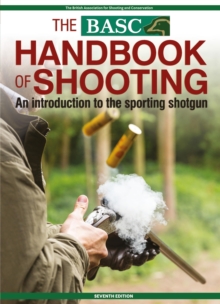 The BASC Handbook of Shooting : An Introduction to the Sporting Shotgun