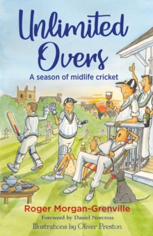 Unlimited Overs : A Season of Midlife Cricket