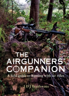 The Airgunner's Companion : A Field Guide To Hunting With Air Rifles