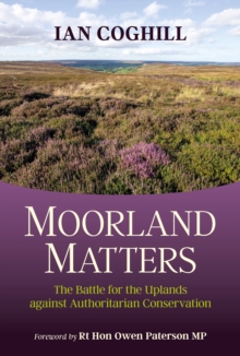 Moorland Matters : The Battle for the Uplands against Authoritarian Conservation