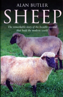 Sheep - The remarkable story of the humble animal that built the modern world.