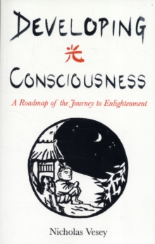 Developing Consciousness : A Roadmap of the Journey to Enlightenment, Paperback Book Developing Consciousness : A Roadmap of the Journey to Enlightenment, Paperback Book