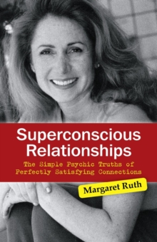 Superconscious Relationships : The Simple Psychic Truths of Perfectly Satisfying Connections