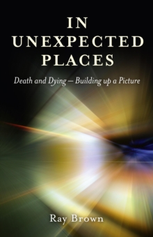 In Unexpected Places : Death and dying ? building up a picture, EPUB eBook In Unexpected Places : Death and dying ? building up a picture, EPUB eBook
