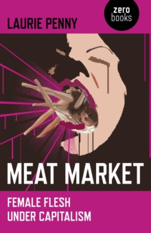 Meat Market : Female Flesh Under Capitalism, EPUB eBook Meat Market : Female Flesh Under Capitalism, EPUB eBook