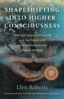 Shapeshifting into Higher Consciousness : Heal and Transform Yourself and Our World with Ancient Shamanic and Modern Methods, Paperback / softback Book Shapeshifting into Higher Consciousness : Heal and Transform Yourself and Our World with Ancient Shamanic and Modern Methods, Paperback / softback Book