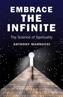 Embrace the Infinite : The Science of Spirituality