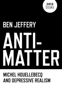 Anti-Matter : Michel Houellebecq and Depressive Realism