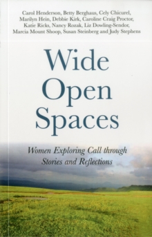 Wide Open Spaces : Women Exploring Call through Stories and Reflections