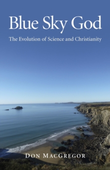 Blue Sky God - The Evolution Of Science And Christianity