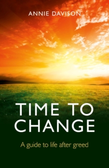 Time to Change : A Guide to Life After Greed