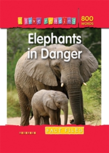 I Love Reading Fact Files 800 Words: Elephants in Danger, Paperback Book I Love Reading Fact Files 800 Words: Elephants in Danger, Paperback Book