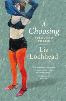 A Choosing : The Selected Poems of Liz Lochhead, Paperback Book A Choosing : The Selected Poems of Liz Lochhead, Paperback Book