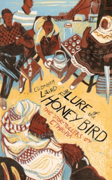 The Lure of the Honey Bird : The Storytellers of Ethiopia, Paperback Book The Lure of the Honey Bird : The Storytellers of Ethiopia, Paperback Book