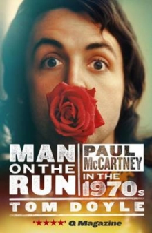 Man on the Run : Paul McCartney in the 1970s, Paperback Book Man on the Run : Paul McCartney in the 1970s, Paperback Book