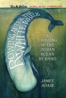Rowing After the White Whale : A Crossing of the Indian Ocean by Hand, Paperback Book Rowing After the White Whale : A Crossing of the Indian Ocean by Hand, Paperback Book