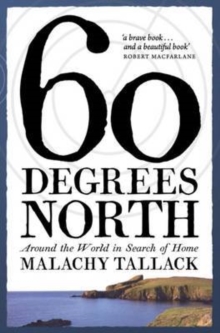 Sixty Degrees North : Around the World in Search of Home, Hardback Book Sixty Degrees North : Around the World in Search of Home, Hardback Book