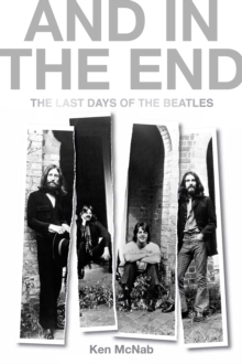 And in the End : The Last Days of the Beatles, Hardback Book And in the End : The Last Days of the Beatles, Hardback Book