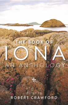 The Book of Iona : An Anthology, Paperback / softback Book The Book of Iona : An Anthology, Paperback / softback Book