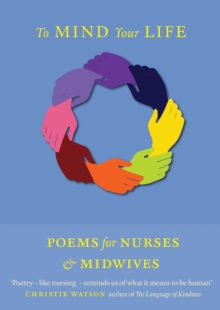 To Mind Your Life : Poems for Nurses and Midwives