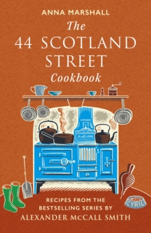 The 44 Scotland Street Cookbook : Recipes from the Bestselling Series by Alexander McCall Smith