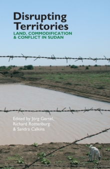 Disrupting Territories - Land, Commodification & Conflict in Sudan, Hardback Book Disrupting Territories - Land, Commodification & Conflict in Sudan, Hardback Book