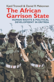 The African Garrison State : Human Rights & Political Development in Eritrea, Hardback Book The African Garrison State : Human Rights & Political Development in Eritrea, Hardback Book