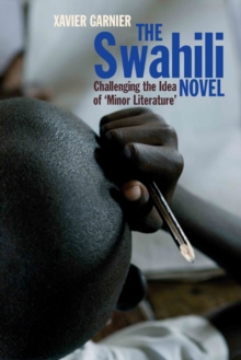 The Swahili Novel - Challenging the Idea of `Minor Literature`, Hardback Book The Swahili Novel - Challenging the Idea of `Minor Literature`, Hardback Book