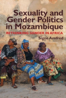 Sexuality and Gender Politics in Mozambique : Re-Thinking Gender in Africa, Paperback Book Sexuality and Gender Politics in Mozambique : Re-Thinking Gender in Africa, Paperback Book