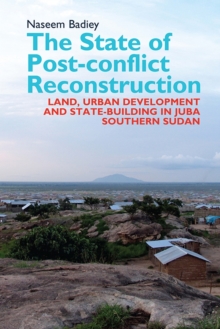 The State of Post-conflict Reconstruction - Land, Urban Development and State-building in Juba, Southern Sudan, Hardback Book The State of Post-conflict Reconstruction - Land, Urban Development and State-building in Juba, Southern Sudan, Hardback Book