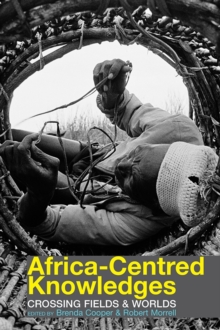 Africa-centred Knowledges : Crossing Fields and Worlds, Hardback Book Africa-centred Knowledges : Crossing Fields and Worlds, Hardback Book