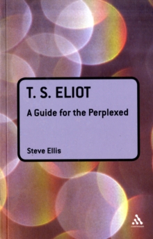 T.S. Eliot : A Guide for the Perplexed, Paperback / softback Book T.S. Eliot : A Guide for the Perplexed, Paperback / softback Book