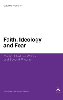 Faith, Ideology and Fear : Muslim Identities within and Beyond Prisons, Hardback Book Faith, Ideology and Fear : Muslim Identities within and Beyond Prisons, Hardback Book