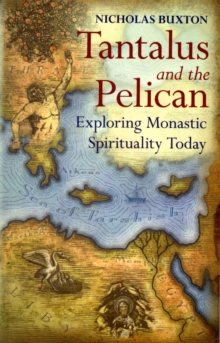 Tantalus and the Pelican : Being Monastic in the World, Paperback / softback Book Tantalus and the Pelican : Being Monastic in the World, Paperback / softback Book