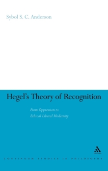 Hegel's Theory of Recognition : From Oppression to Ethical Liberal Modernity, Hardback Book Hegel's Theory of Recognition : From Oppression to Ethical Liberal Modernity, Hardback Book