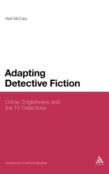 Adapting Detective Fiction : Crime, Englishness and the TV Detectives, Hardback Book Adapting Detective Fiction : Crime, Englishness and the TV Detectives, Hardback Book