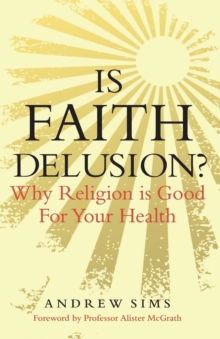 Is Faith Delusion? : Why Religion is Good for Your Health, Paperback / softback Book Is Faith Delusion? : Why Religion is Good for Your Health, Paperback / softback Book
